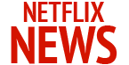 Netflix News